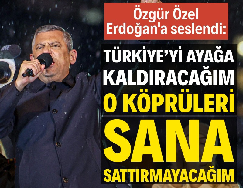 Özel: Erdoğan'a sesleniyorum, o köprüleri sana sattırmayacağım