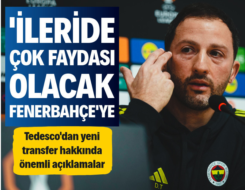 Tedesco'dan yeni transfere övgü: 'İleride Fenerbahçe'ye çok faydası olacak'