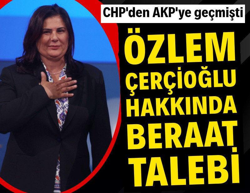 Özlem Çerçioğlu hakkında beraat talebi