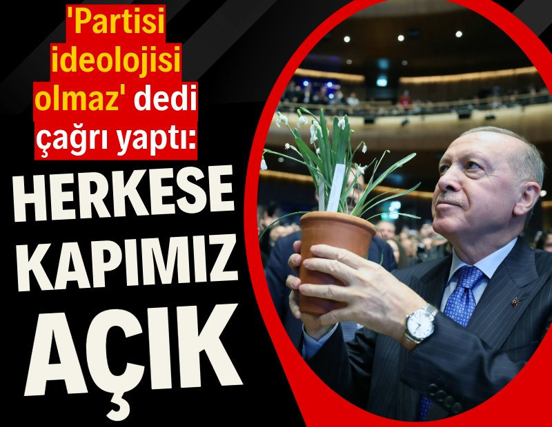 Erdoğan 'partisi-ideolojisi olmaz' dedi, çağrı yaptı: Herkese kapımız açık