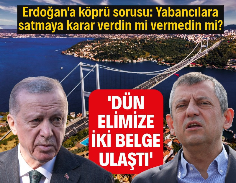 Özel'den iktidara köprü tepkisi: Sattırmam