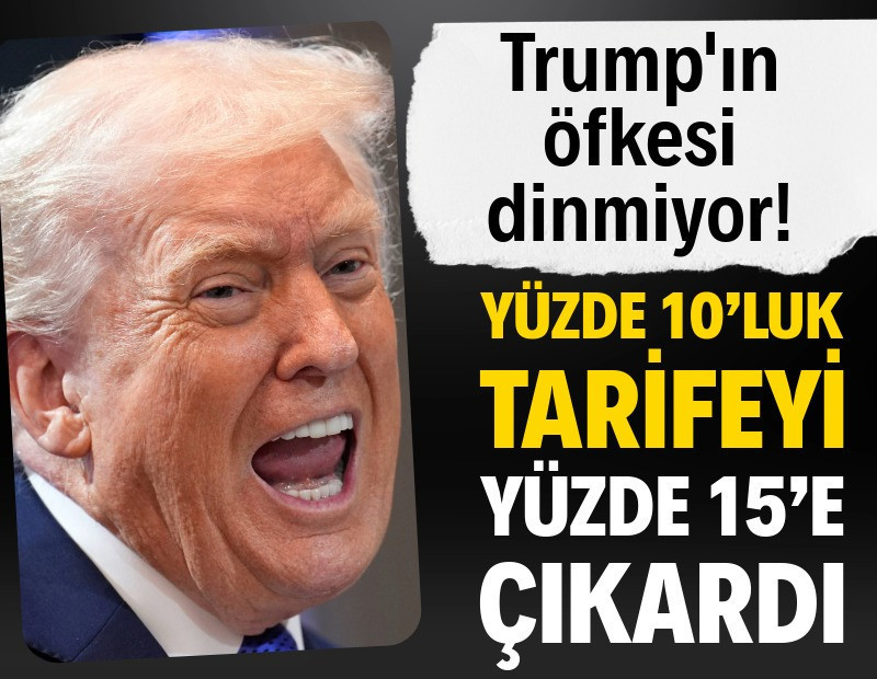 Trump hızını alamadı! Yüzde 10’luk tarifeyi yüzde 15’e çıkardı