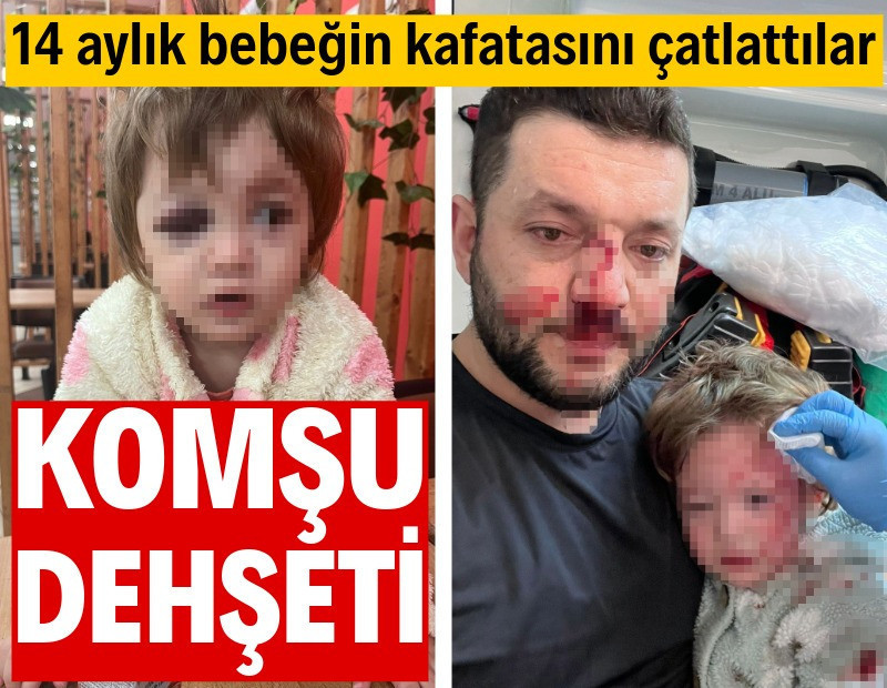 Komşu dehşeti: 14 aylık bebeği de darbettiler