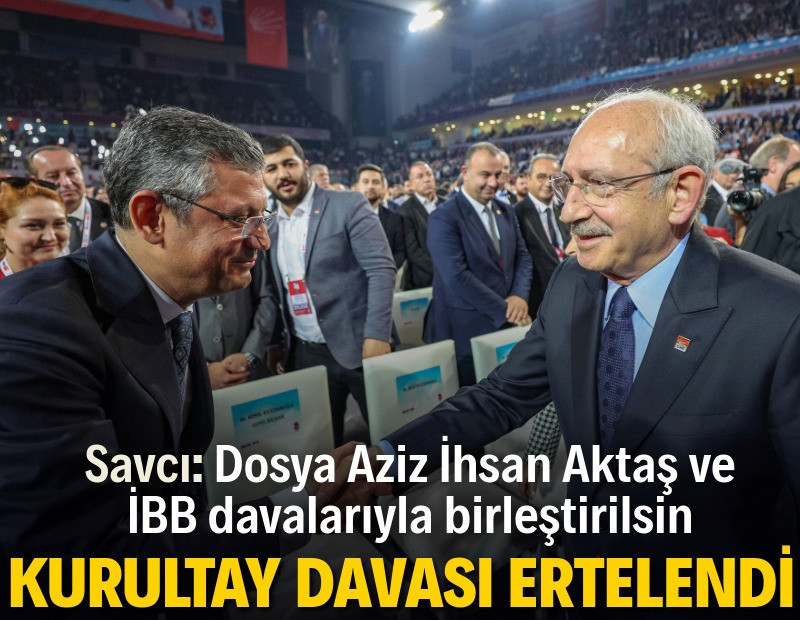 CHP Kurultayı Ceza Davası ertelendi: Savcı 'dosyalar birleştirilsin' dedi