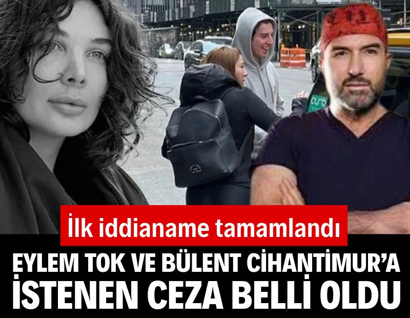 Eylem Tok ve Bülent Cihantimur hakkında istenen ceza belli oldu
