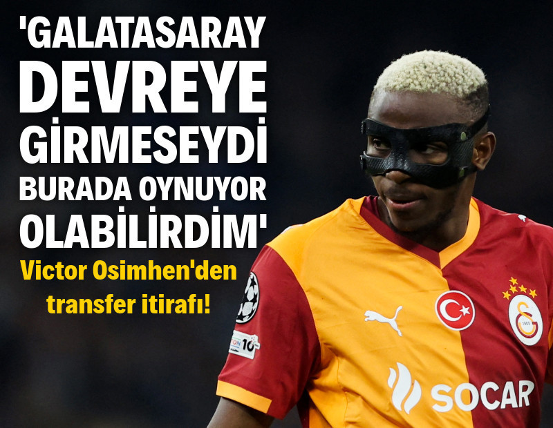 Victor Osimhen: "Galatasaray devreye girmese, burada olabilirdim"