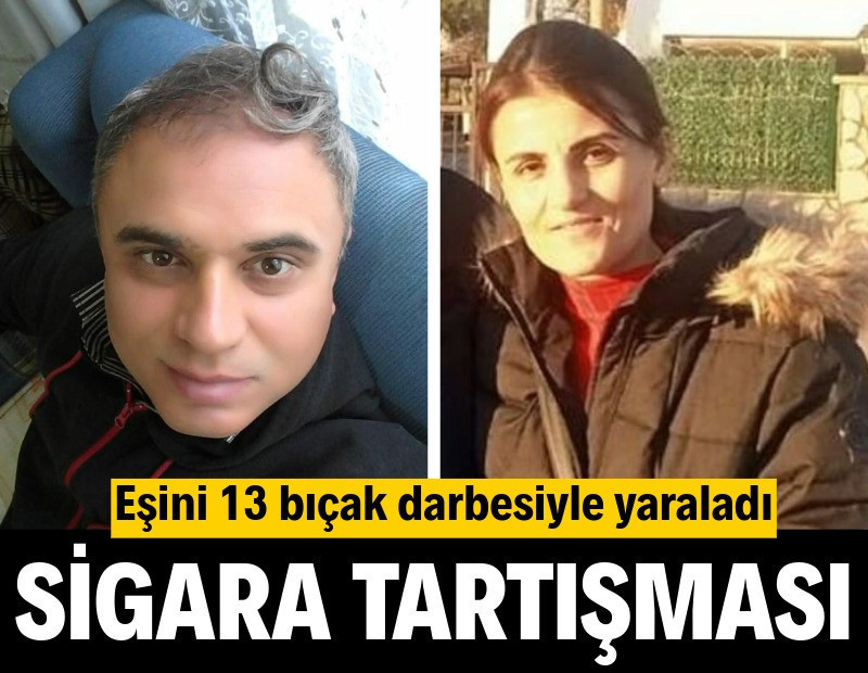 Sigara tartışması: Eşini 13 bıçak darbesiyle yaraladı