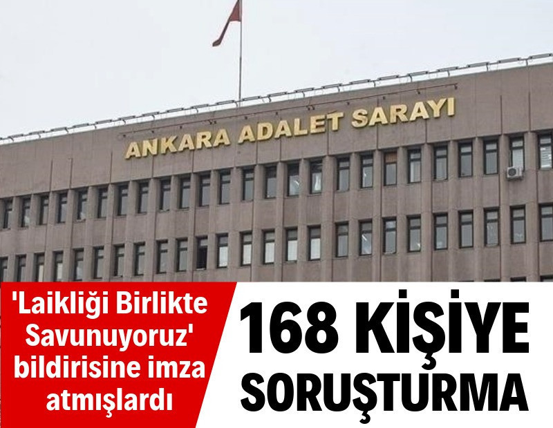 'Laikliği birlikte savunuyoruz' bildirisine imza atan 168 kişiye soruşturma