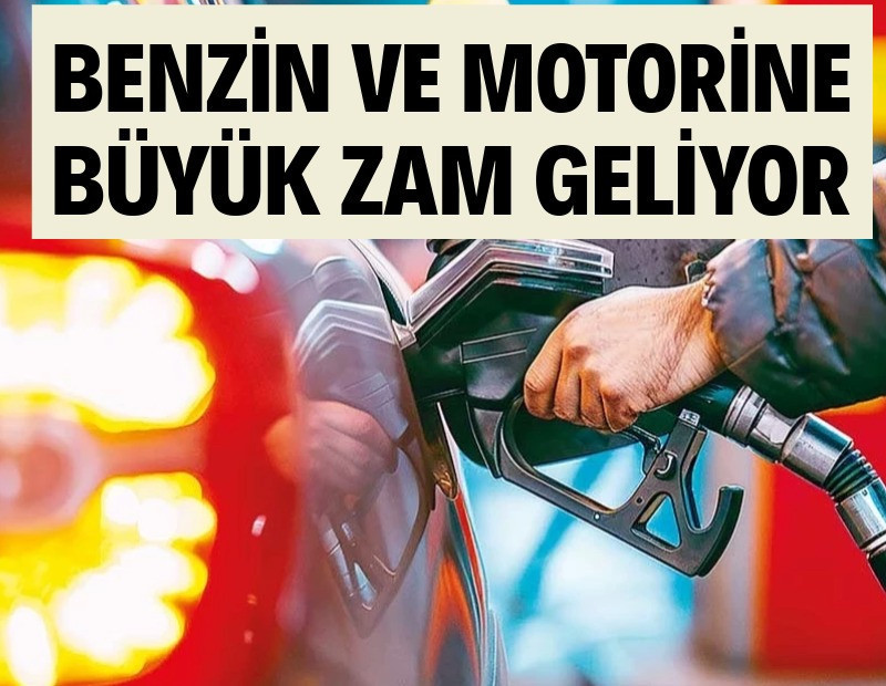 Benzin ve motorine büyük zam geliyor