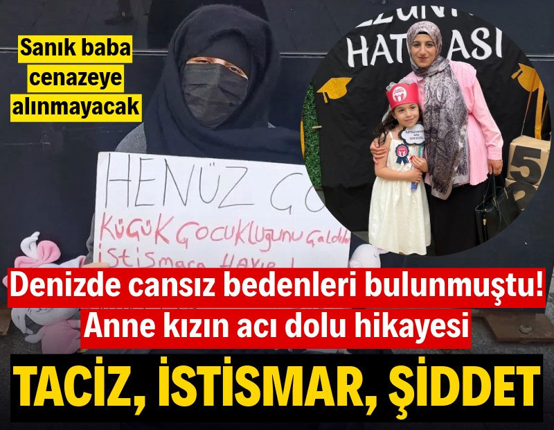 Denizde cansız bedenleri bulunmuştu! Anne kızın acı dolu hikayesi: Taciz, istismar, şiddet
