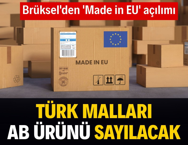 Brüksel'den açılım: Türk malları, AB ürünü sayılacak