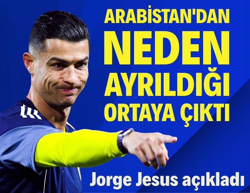 Ronaldo'nun Suudi Arabistan'dan neden ayrıldığı belli oldu: Jorge Jesus açıkladı