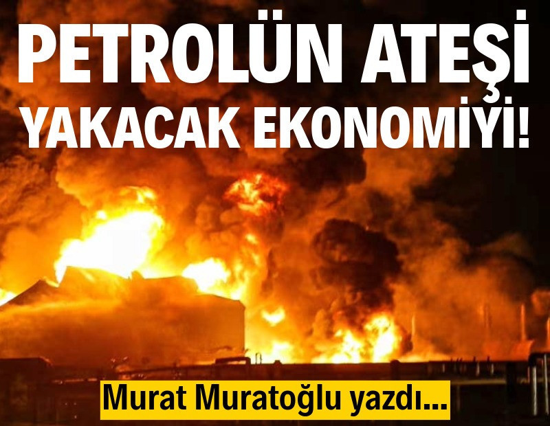 Petrolün ateşi yakacak ekonomiyi!