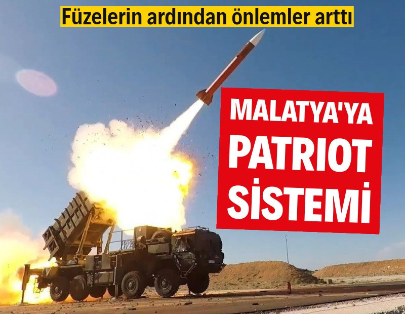 Füzelerin ardından Malatya'ya Patriot konuşlandırıldı