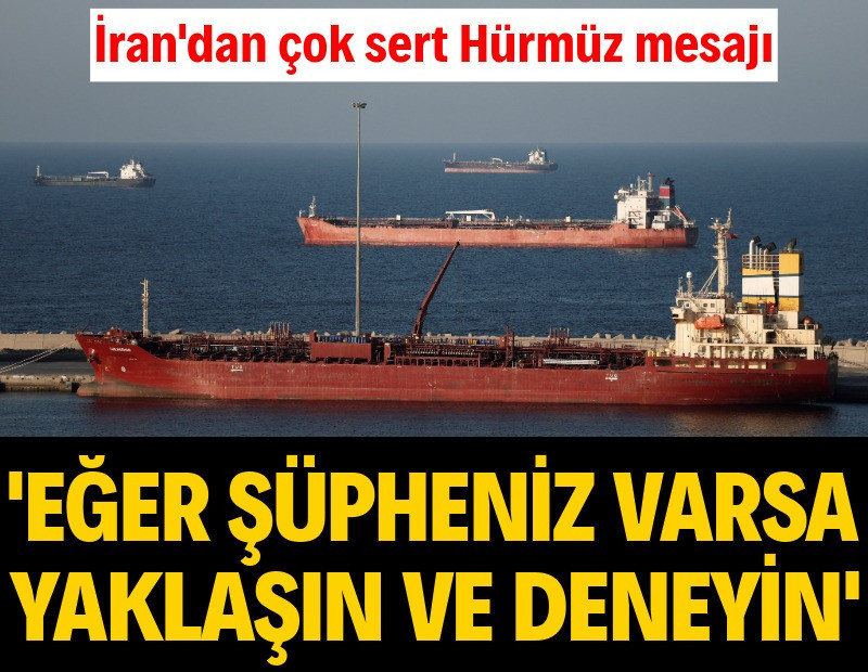 İran'dan Hürmüz mesajı: 'Eğer şüpheniz varsa yaklaşın ve deneyin'