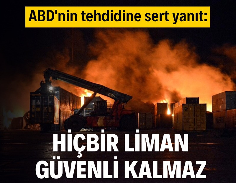 ABD’nin tehdidine sert yanıt: Hiçbir liman güvenli kalmaz