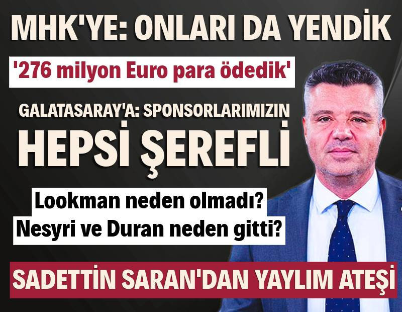 Sadettin Saran'dan MHK ve Galatasaray'a yaylım ateşi! '276 milyon Euro para ödedik'
