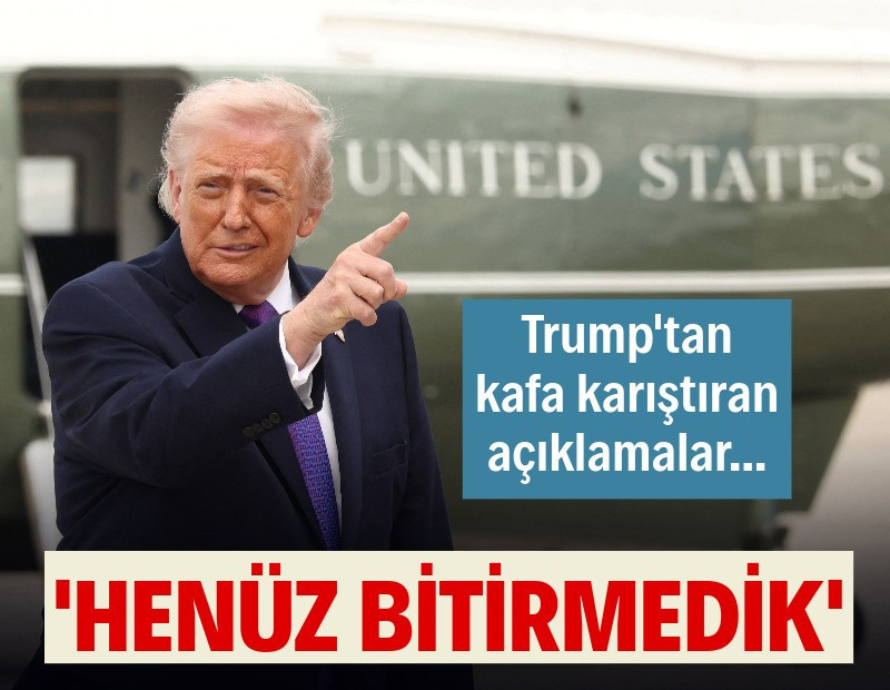 Trump'tan İran açıklaması: Henüz bitirmedik