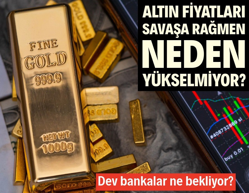 Altın fiyatları savaşa rağmen neden yükselmiyor?