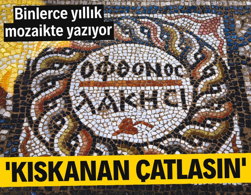 Binlerce yıllık mozaikte yazıyor: 'Kıskanan çatlasın'