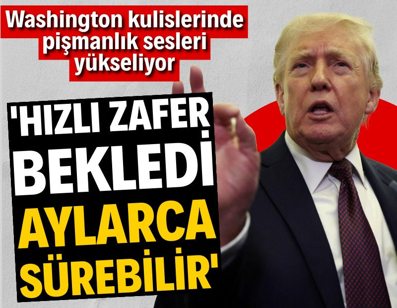 Washington'da savaş pişmanlığı: 'Hızlı zafer' bekliyordu, aylarca sürebilir