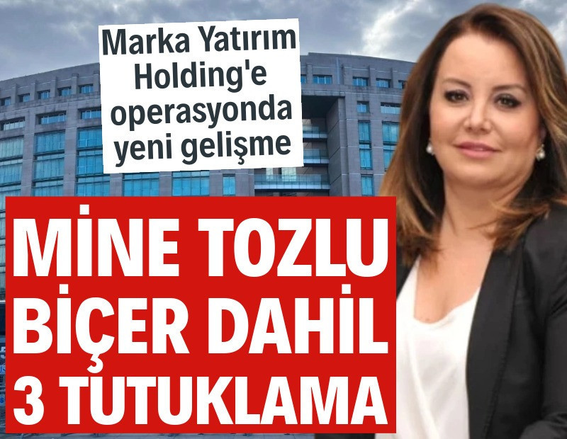 Marka Yatırım Holding'e operasyon: Mine Tozlu Biçer dahil 3 tutuklama