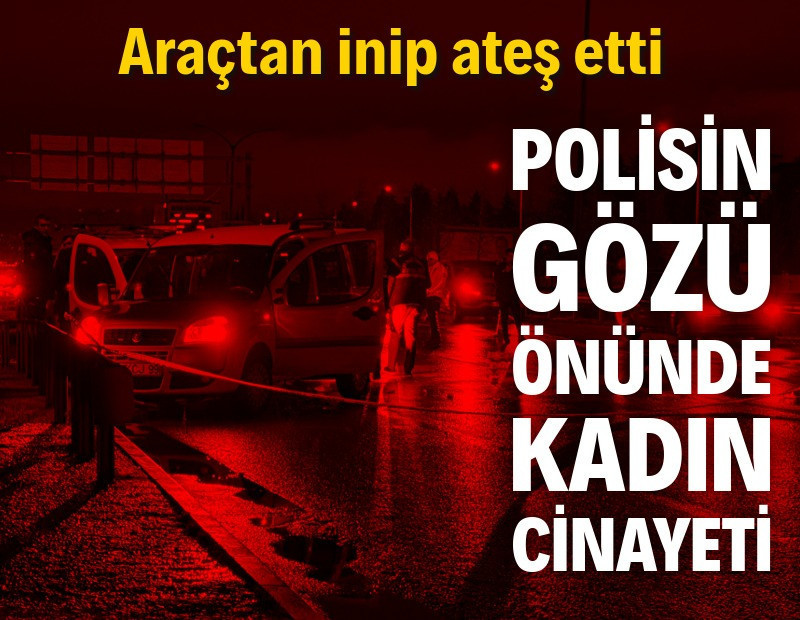 Polisin gözü önünde kadın cinayeti