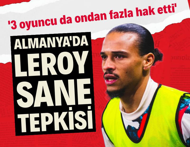 Almanya'da Leroy Sane tepkisi: '3 oyuncu da ondan fazla hak etti'
