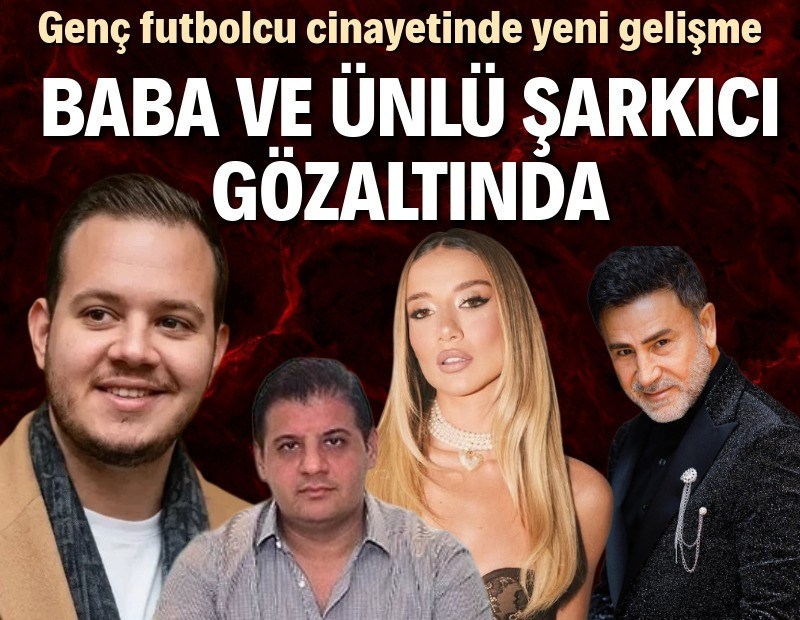 Futbolcu cinayetinde armatör baba ve İzzet Yıldızhan da gözaltında