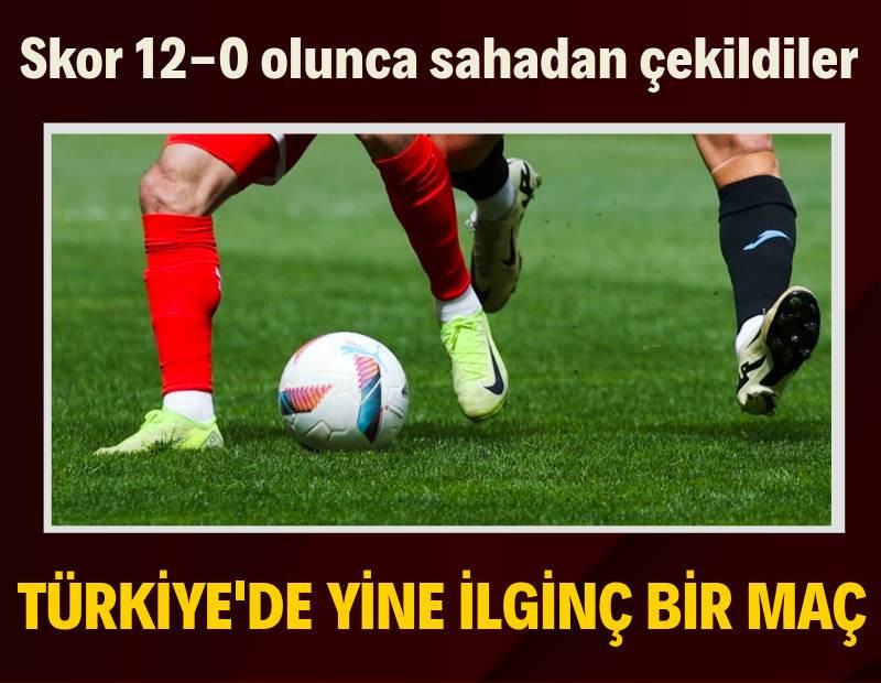 Türkiye'de yine ilginç bir maç: Skor 12-0 olunca sahadan çekildiler