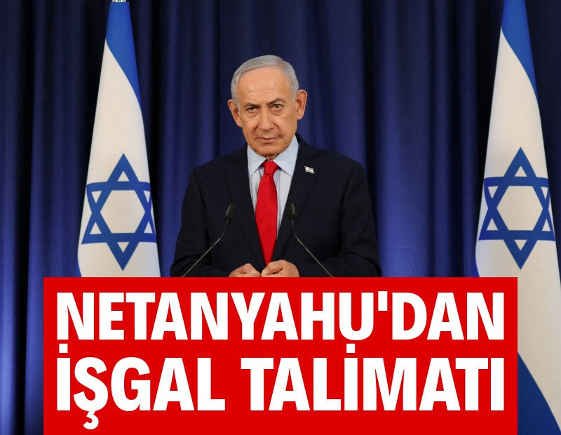 Netanyahu’dan işgal talimatı