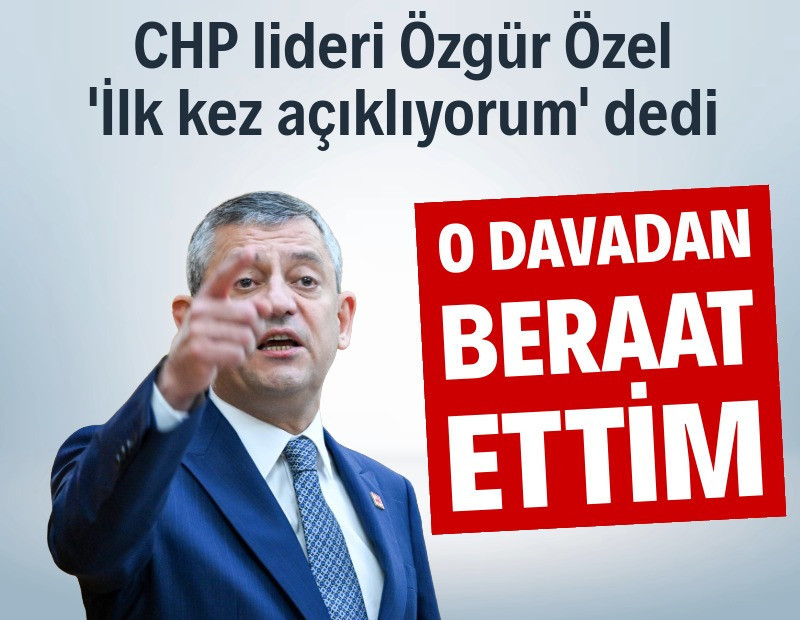 Özgür Özel: İlk kez açıklıyorum... Beraat ettim