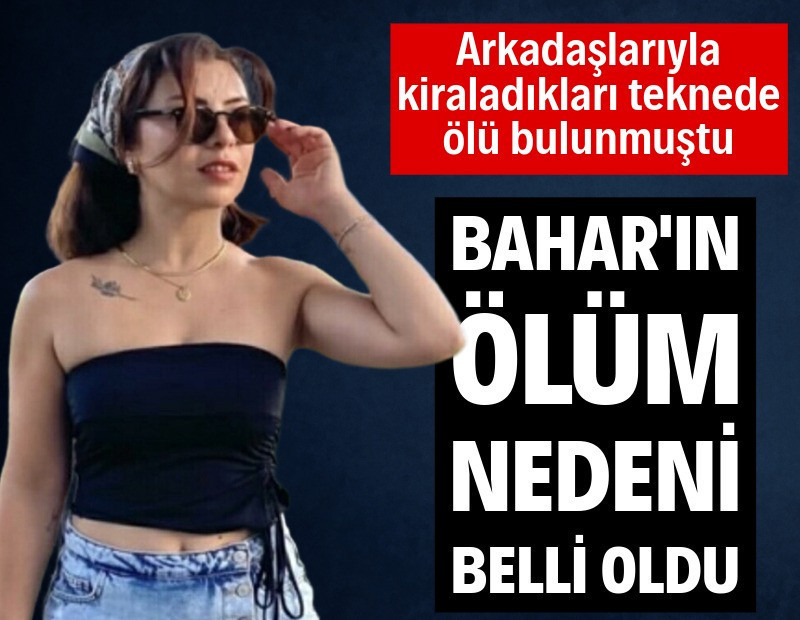 Teknede ölen Bahar'ın otopsi raporu çıktı