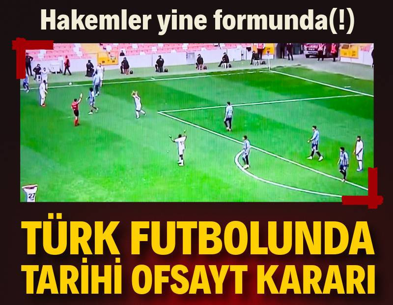 Türk futbolunda tarihi ofsayt kararı: Hakemler yine formunda (!)