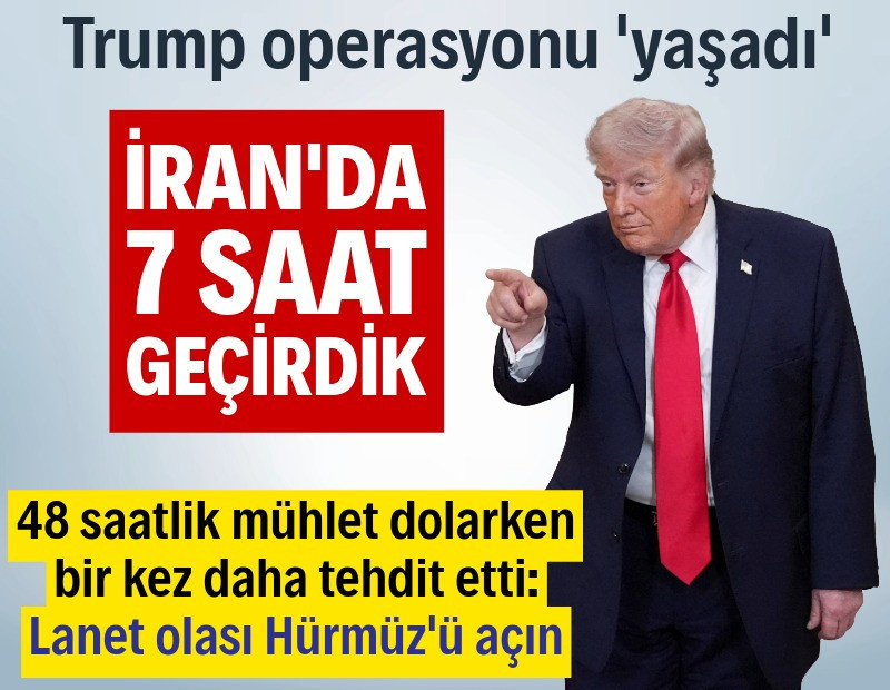 Trump operasyonu resmen yaşadı: İran'da 7 saat geçirdik