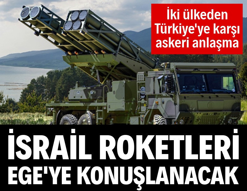 İsrail ve Yunanistan'dan Türkiye'ye karşı iş birliği: 650 milyon dolarlık roket anlaşması