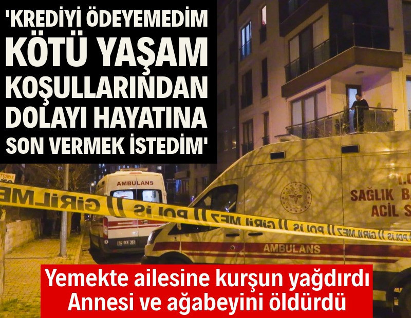 Anne ve ağabeyini katletti: Kredi çektim, ödeyemedim