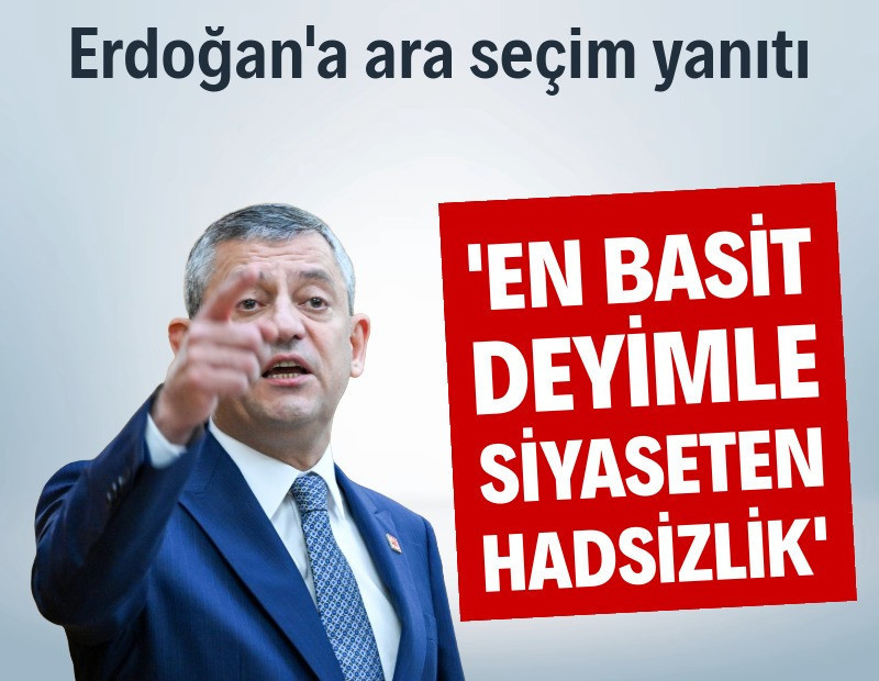 Özel'den Erdoğan'a ara seçim yanıtı