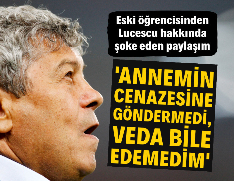 Lucescu'nun eski öğrencisinden sert sözler: 'Annemin cenazesine göndermedi'