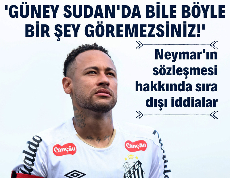Neymar sözleşmesi kriz çıkardı: "Güney Sudan'da bile böyle bir şey olmaz"