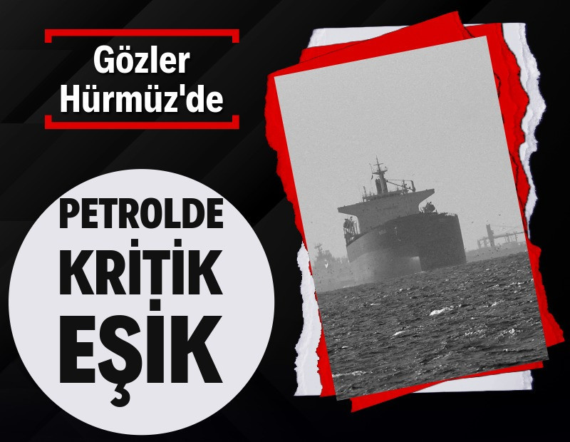 Petrolde kritik eşik: Gözler Hürmüz'de