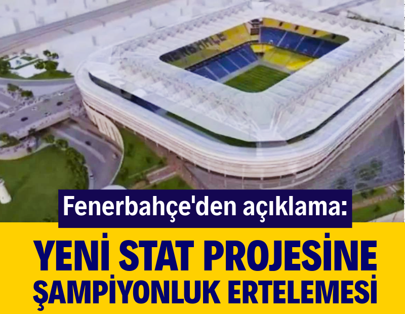 Fenerbahçe resmen açıkladı: Yeni stat projesine şampiyonluk ertelemesi