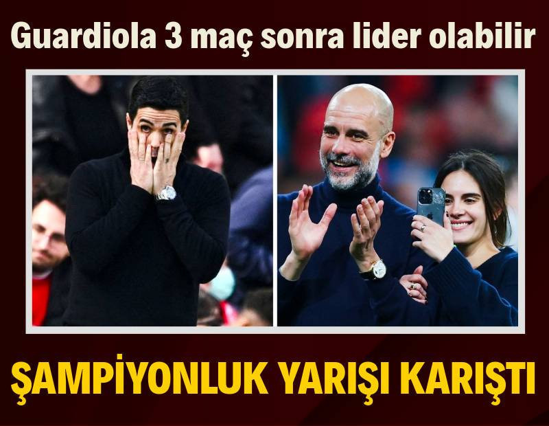 Premier Lig'de şampiyonluk yarışı karıştı: Guardiola 3 maç sonra lider olabilir