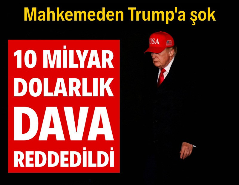 Mahkemeden Trump’a şok: 10 milyar dolarlık dava reddedildi