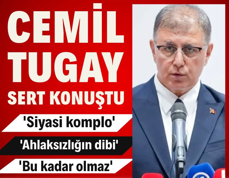 Cemil Tugay'dan sert sözler: 'Siyasi komplo, ahlaksızlığın dibi, bu kadar olmaz'