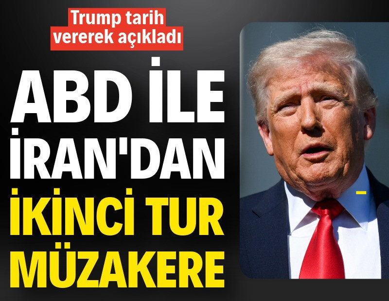 Trump tarih verdi: ABD ile İran'dan ikinci tur müzakere