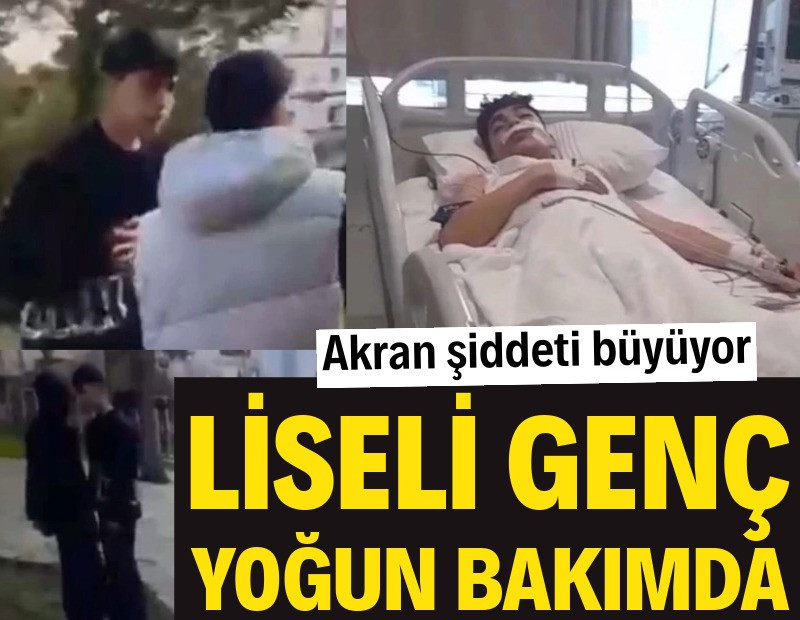 Akran şiddeti büyüyor: Liseli genç yoğun bakımda
