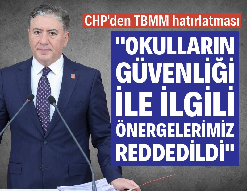 CHP'li Emir: Okulların güvenliği ile ilgili önergelerimiz reddedildi