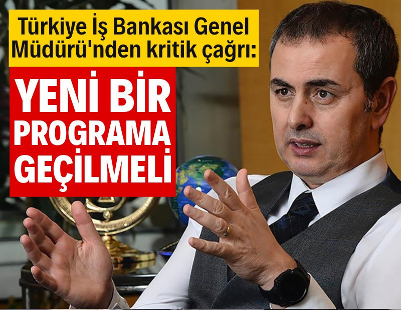 İş Bankası Genel Müdürü'nden ekonomi programını değiştirme çağrısı