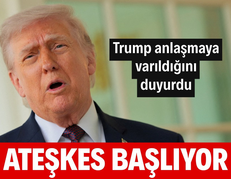 Trump duyurdu: Ateşkes başlıyor